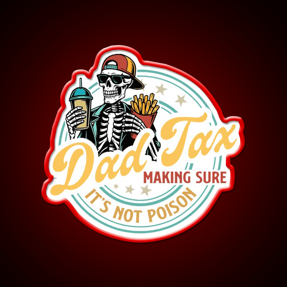 Dad Tax Making Sure Its Not Poison Led Neon Sign For Burger Place Rgb Color - Shineneon