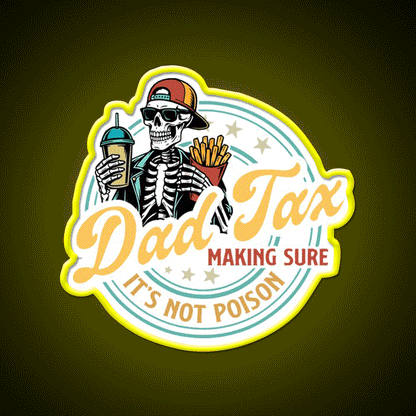 Dad Tax Making Sure Its Not Poison Led Neon Sign For Burger Place Rgb Color - Custom LED neon sign front view