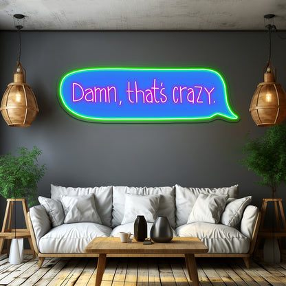 Damn Thats Crazy Text Message Led Neon Signs