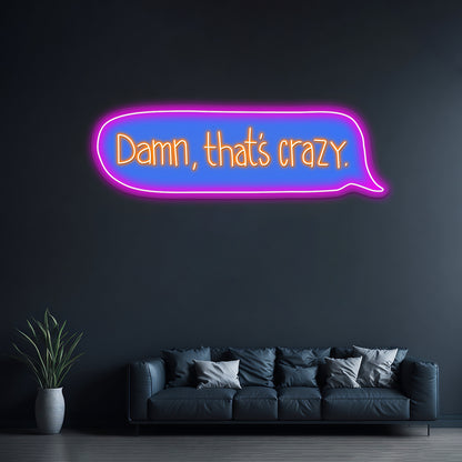 Damn Thats Crazy Text Message Led Neon Signs