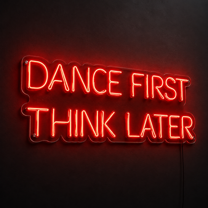 Dance First Think Later LED Neon Sign - 02 High-Converting Product Image