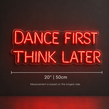 Dance First Think Later LED Neon Sign - 04 Size Image