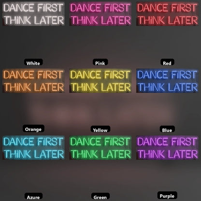 Dance First Think Later LED Neon Sign Wall Neon Sign - 05 Color Grid