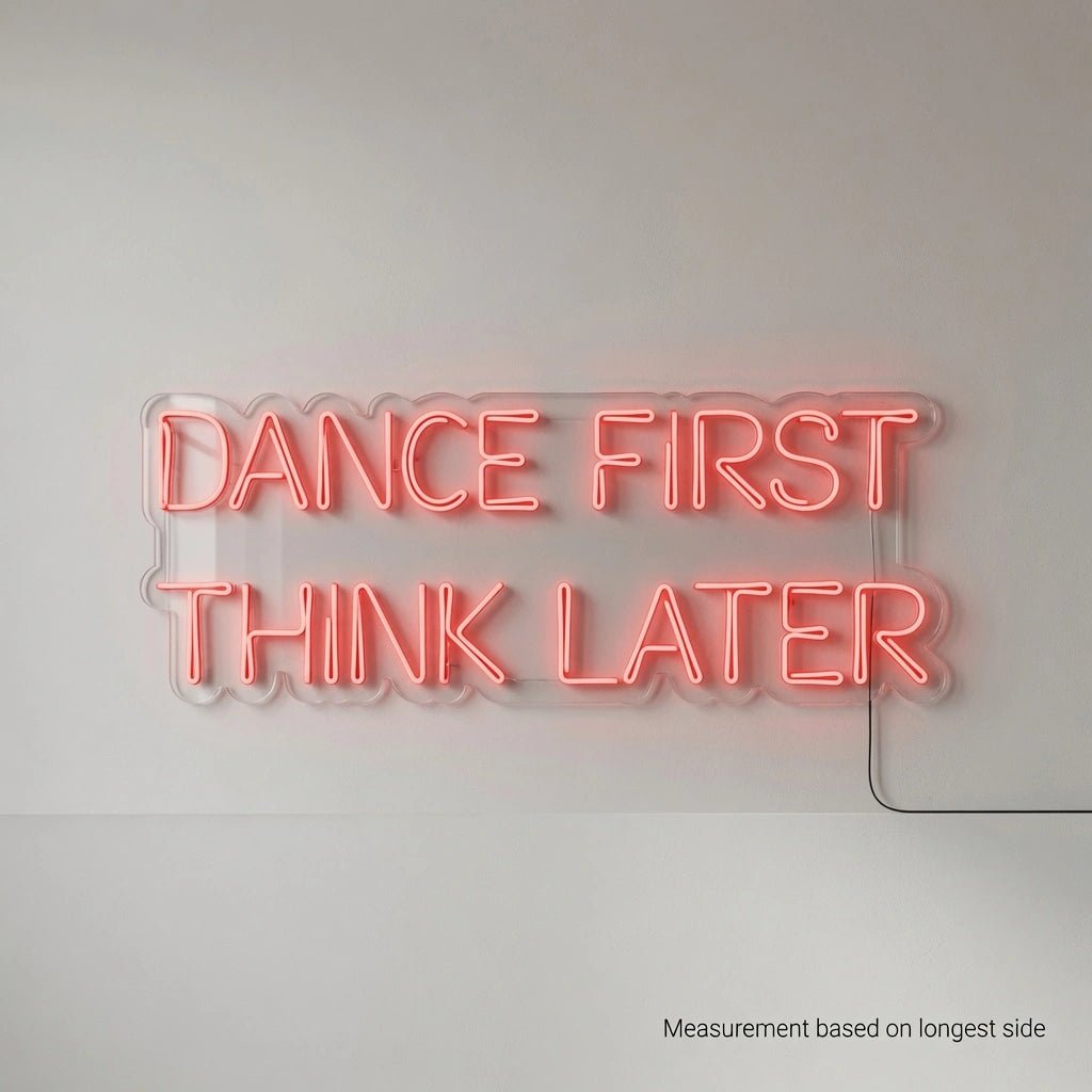 Dance First Think Later LED Neon Sign Wall Neon Sign - Shineneon