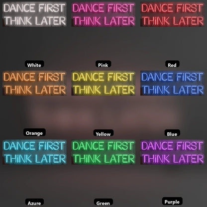 Dance First Think Later LED Neon Sign Wall Neon Sign - Shineneon