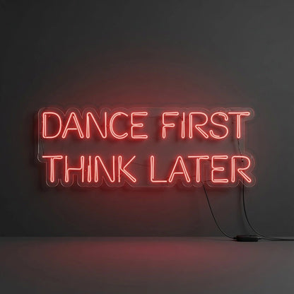 Dance First Think Later LED Neon Sign Wall Neon Sign - Shineneon