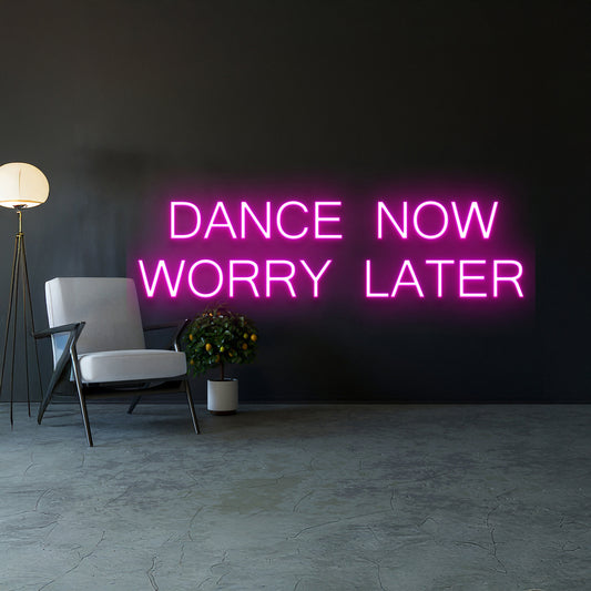 Dance Now Worry Later Led Sign