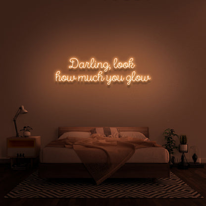 Darling Look How Much You Glow Neon Sign | Shineneon
