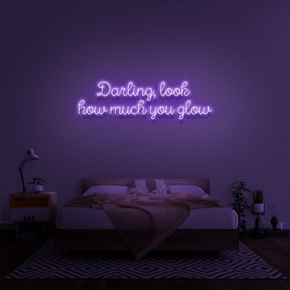 Darling Look How Much You Glow Neon Sign | Shineneon