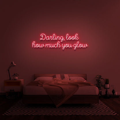 Darling Look How Much You Glow Neon Sign | Shineneon