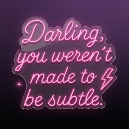Darling You Weren T Made To Be Subtle LED Neon Sign - 01 Original Product Image
