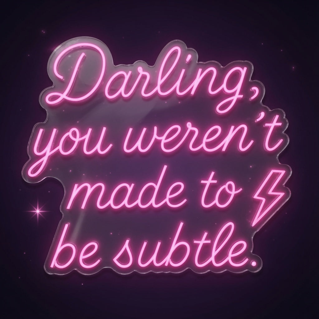 Darling You Weren T Made To Be Subtle LED Neon Sign - 02 High-Converting Product Image