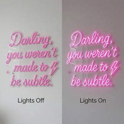 Darling You Weren T Made To Be Subtle LED Neon Sign - 06 Day Night Comparison
