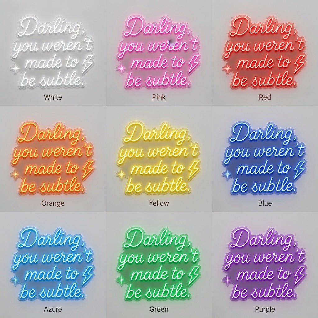 Darling You Weren't Made To Be Subtle LED Neon Sign - Shineneon