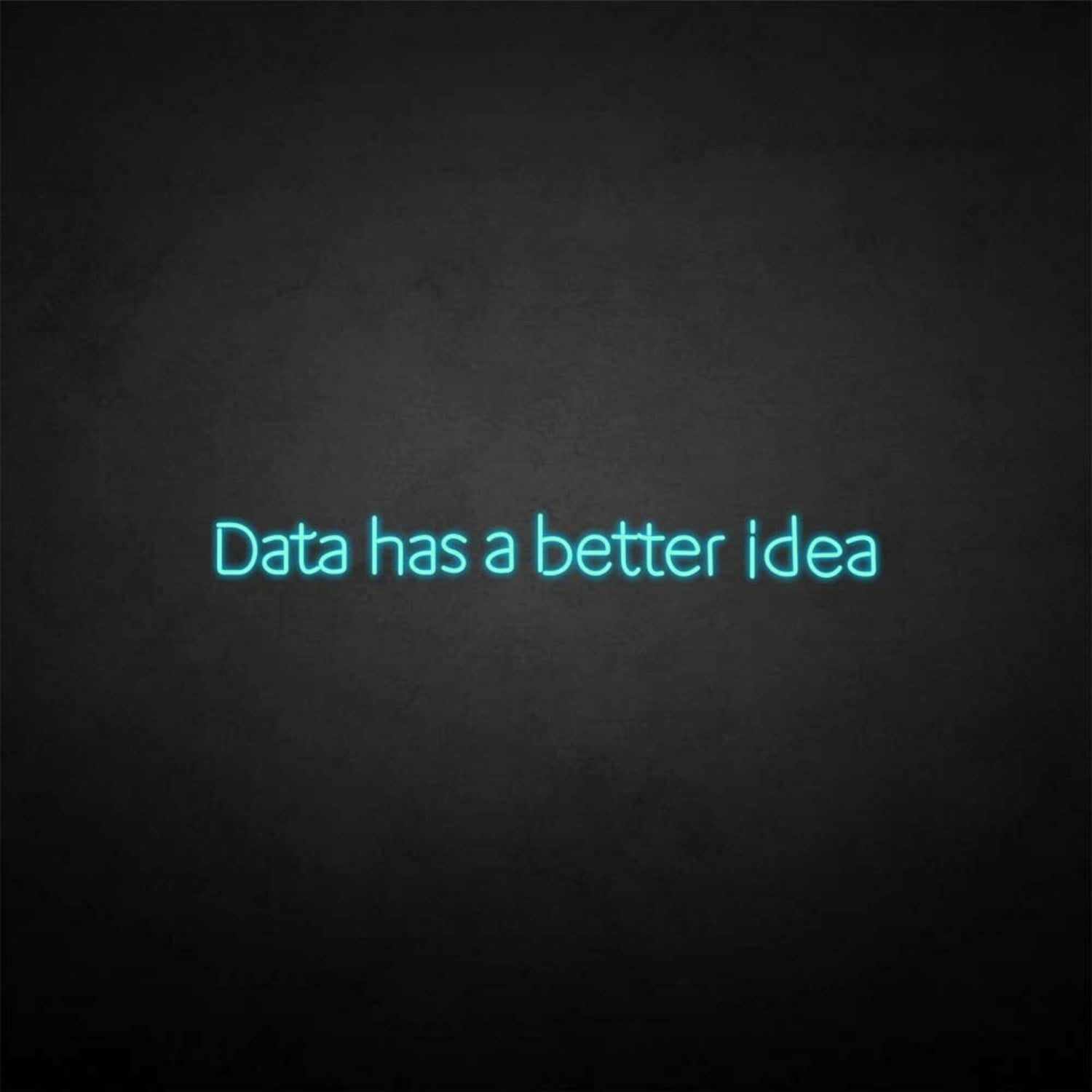 Data Got A Better Idea Neon Sign | Shineneon