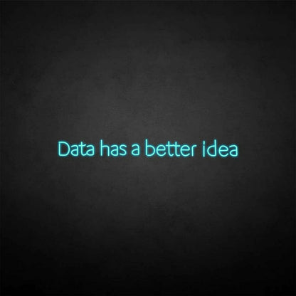 Data Got A Better Idea Neon Sign | Shineneon