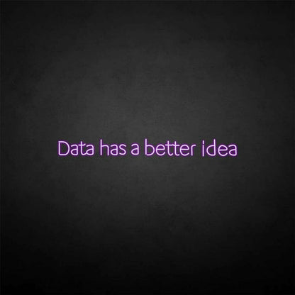 Data Got A Better Idea Neon Sign | Shineneon