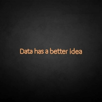 Data Got A Better Idea Neon Sign | Shineneon