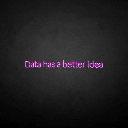 Data Got A Better Idea Neon Sign | Shineneon