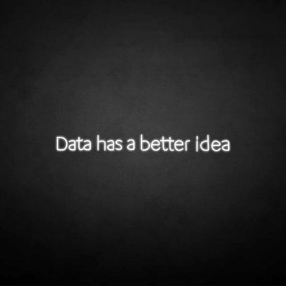 Data Got A Better Idea Neon Sign | Shineneon