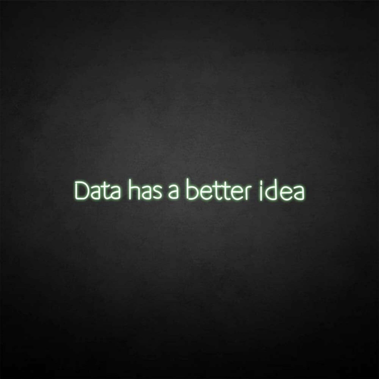 Data Got A Better Idea Neon Sign | Shineneon