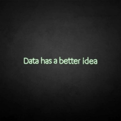 Data Got A Better Idea Neon Sign | Shineneon