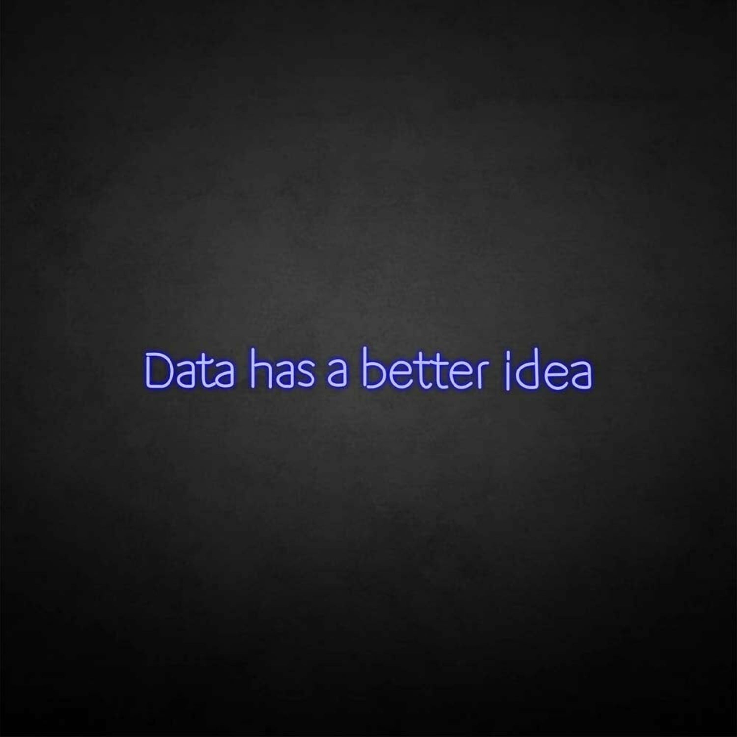 Data Got A Better Idea Neon Sign | Shineneon