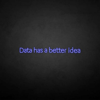 Data Got A Better Idea Neon Sign | Shineneon