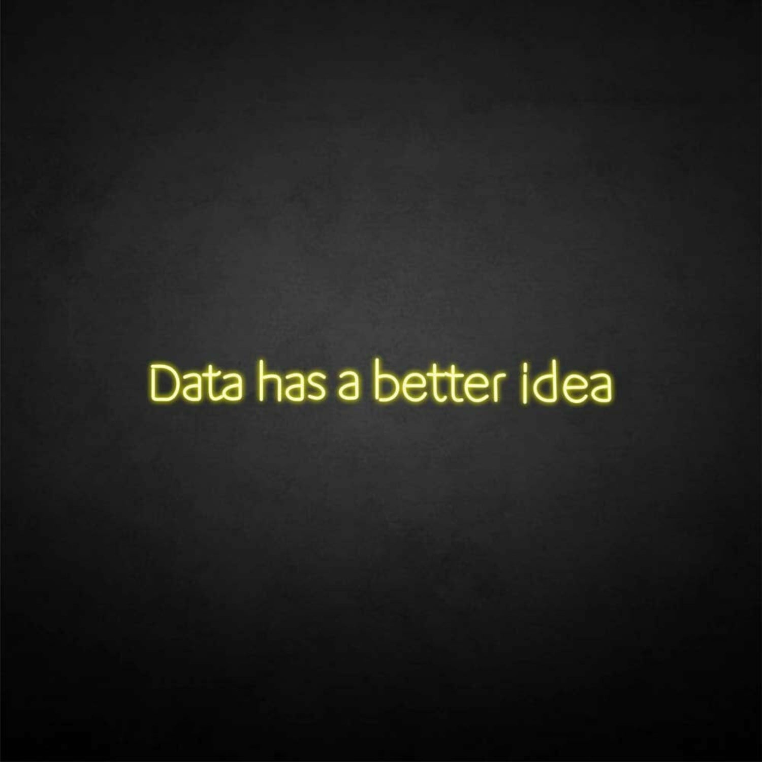 Data Got A Better Idea Neon Sign | Shineneon
