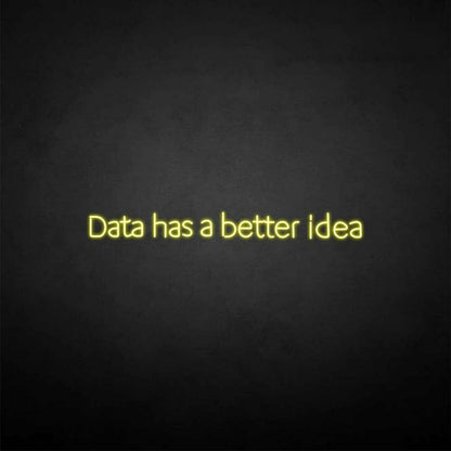 Data Got A Better Idea Neon Sign | Shineneon