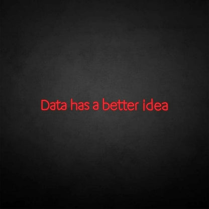 Data Got A Better Idea Neon Sign | Shineneon