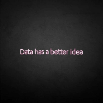 Data Got A Better Idea Neon Sign | Shineneon