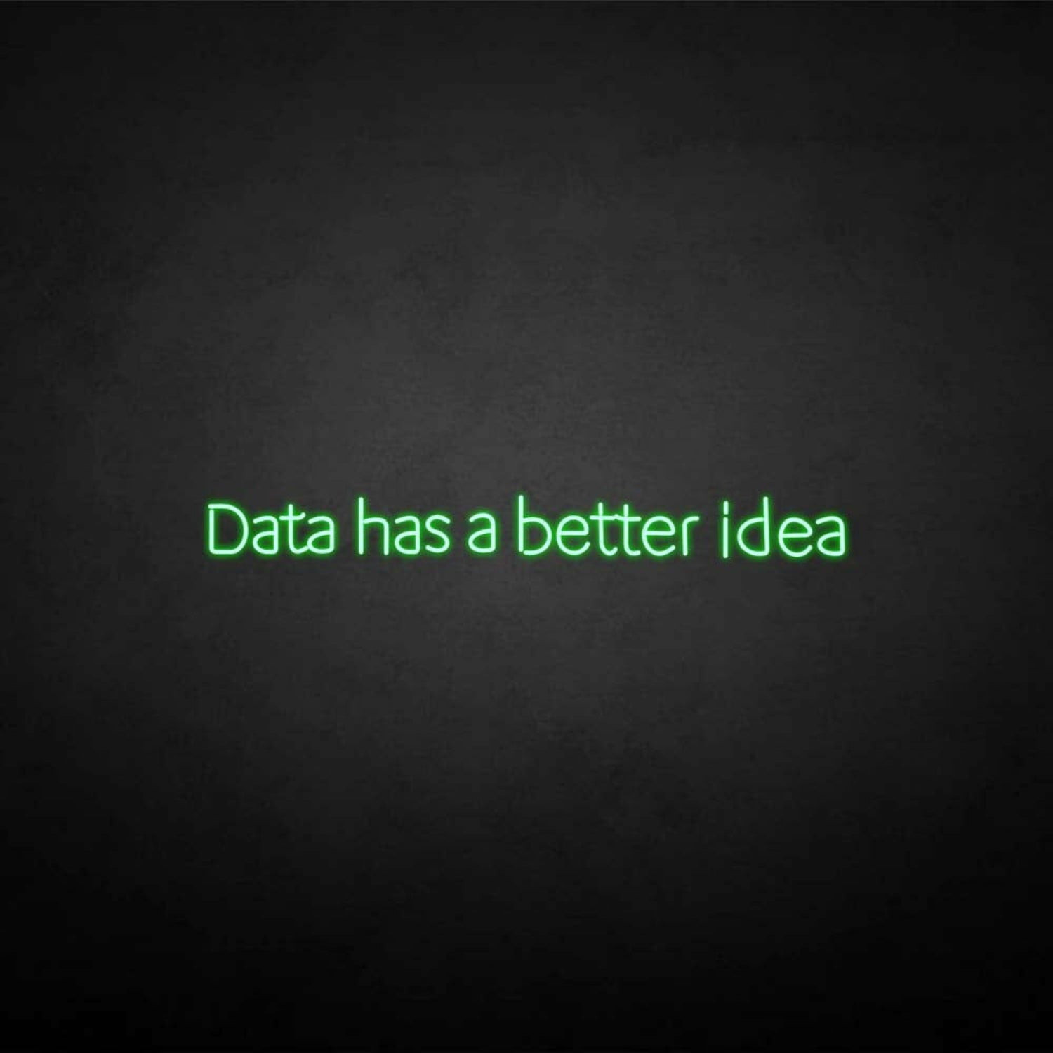 Data Got A Better Idea Neon Sign | Shineneon