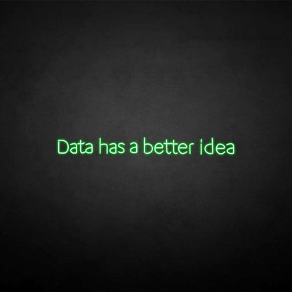 Data Got A Better Idea Neon Sign | Shineneon