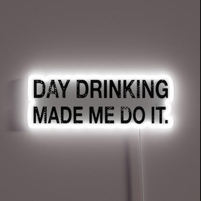 Day Drinking Made Me Do It Funny Drinking Rgb Led Neon Sign - Shineneon