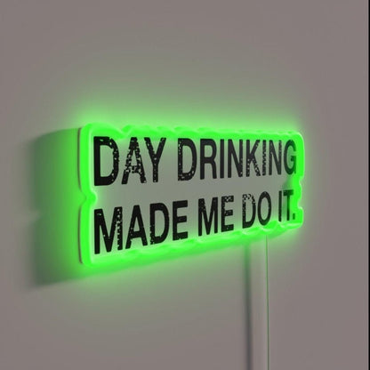 Day Drinking Made Me Do It Funny Drinking Rgb Led Neon Sign - Shineneon