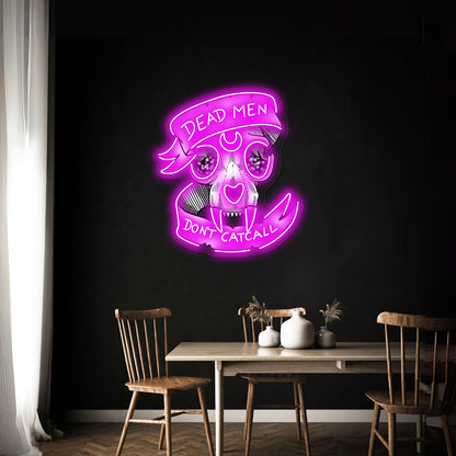 Dead Men Dont Catcall Artwork Affordable Custom Neon Signs