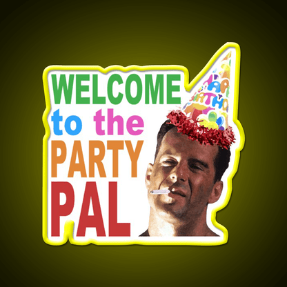 Die Hard Welcome To The Party Pal Welcome Led Neon Sign Open Sign Rgb Color - Shineneon