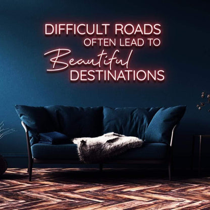 Difficult Roads Lead To Beautiful Destinations Led Neon Sign For Home Decor | Shineneon