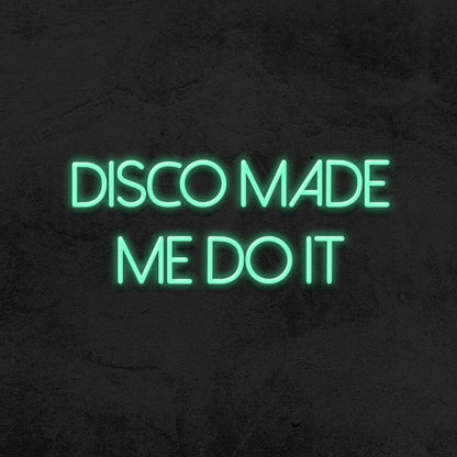Disco Made Me Do It Neon Sign For Party And Dance Spaces | Shineneon