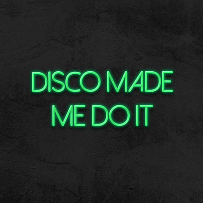 Disco Made Me Do It Neon Sign For Party And Dance Spaces | Shineneon