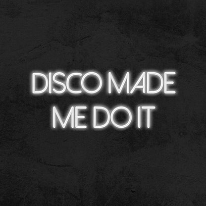 Disco Made Me Do It Neon Sign For Party And Dance Spaces | Shineneon