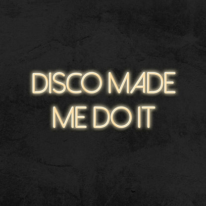 Disco Made Me Do It Neon Sign For Party And Dance Spaces | Shineneon