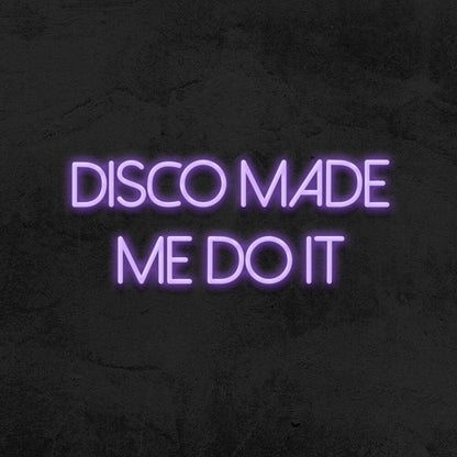 Disco Made Me Do It Neon Sign For Party And Dance Spaces | Shineneon