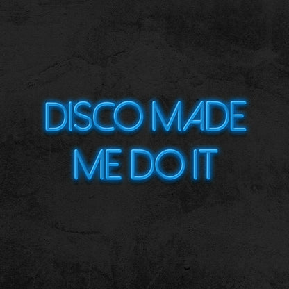 Disco Made Me Do It Neon Sign For Party And Dance Spaces | Shineneon