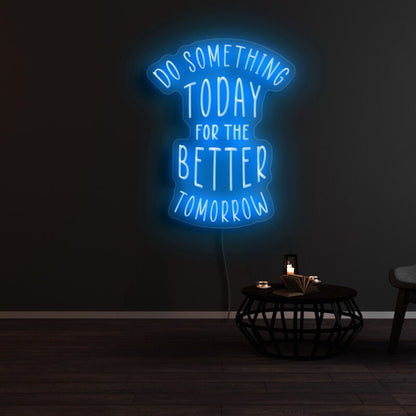Do Something Today For A Better Tomorrow Neon Sign | Shineneon