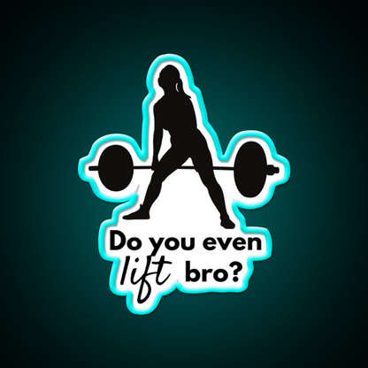 Do You Even Lift Bro Female Deadlift Gym Fitness Led Neon Sign Rgb Color