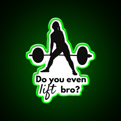 Do You Even Lift Bro Female Deadlift Gym Fitness Led Neon Sign Rgb Color
