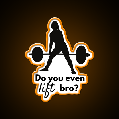 Do You Even Lift Bro Female Deadlift Gym Fitness Led Neon Sign Rgb Color
