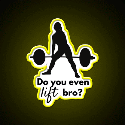 Do You Even Lift Bro Female Deadlift Gym Fitness Led Neon Sign Rgb Color